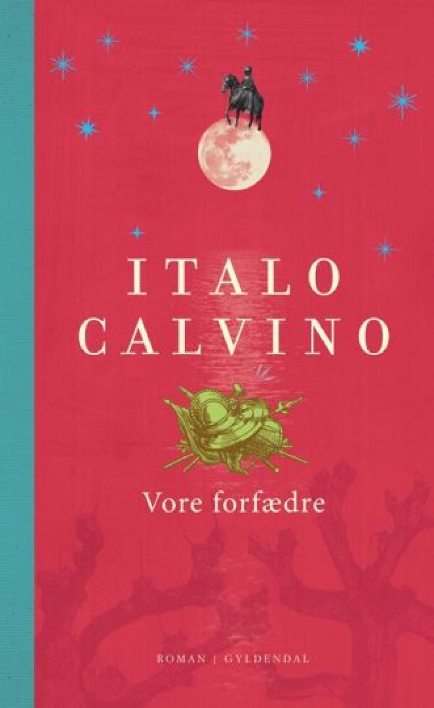 Italo Calvino: Vore forfædre : Den halverede vicomte, Klatrebaronen, Ridderen der ikke eksisterede