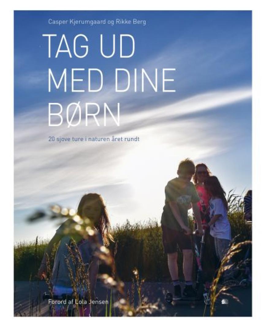 Casper Kjerumgaard, Rikke Berg (f. 1977-07-16): Tag ud med dine børn : 20 sjove ture i naturen året rundt