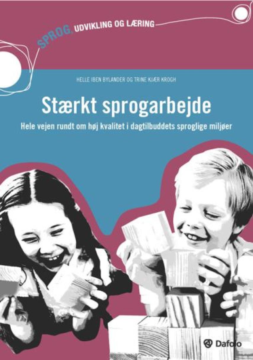 Helle Iben Bylander, Trine Kjær Krogh: Stærkt sprogarbejde : hele vejen rundt om høj kvalitet i dagtilbuddets sproglige miljøer
