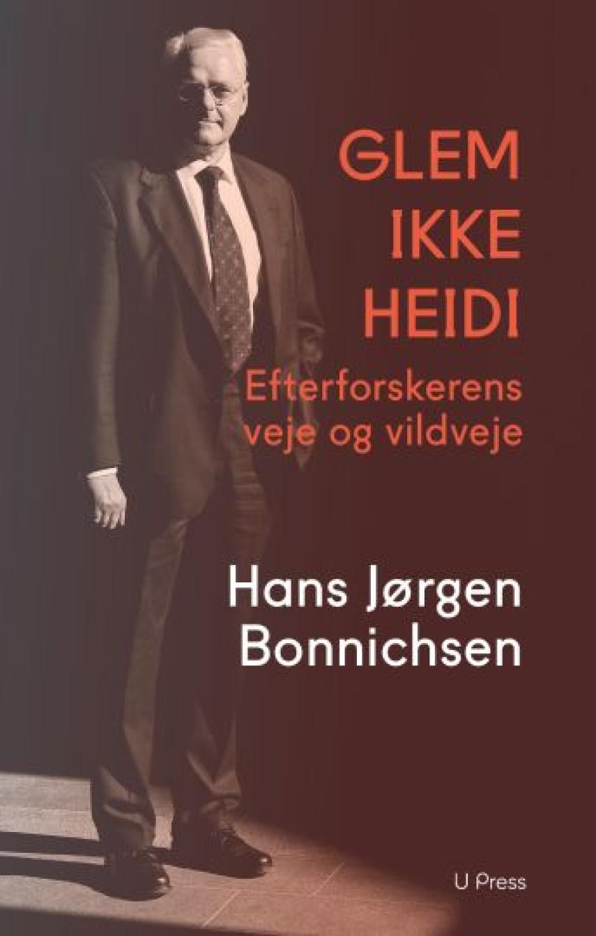 H. J. Bonnichsen: Glem ikke Heidi : efterforskerens veje og vildveje : erindring